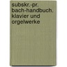 Subskr.-Pr. Bach-Handbuch. Klavier und Orgelwerke by Unknown