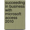 Succeeding In Business With Microsoft Access 2010 by Sandra Cable