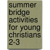 Summer Bridge Activities for Young Christians 2-3 door Julia Ann Hobbs