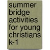 Summer Bridge Activities for Young Christians K-1 door Julia Ann Hobbs