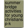 Summer Bridge Activities for Young Christians P-K by Julia Ann Hobbs