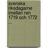 Svenska Riksdagarne Imellan Ren 1719 Och 1772 ... by Pehr Gustaf Cederschj�Ld