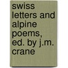 Swiss Letters And Alpine Poems, Ed. By J.M. Crane door Frances Ridley Havergal