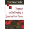 Symmetry And Its Breaking In Quantum Field Theory door Takehisa Fujita