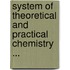 System Of Theoretical And Practical Chemistry ...
