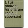 T. Livii Patavini Historiarum Libri Qui Supersunt door Livy Georg Alexander Ruperti