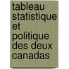Tableau Statistique Et Politique Des Deux Canadas door M. Isidore Lebrun