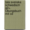 Tala Svenska   Schwedisch A2+. Übungsbuch Mit Cd door Erbrou Olga Guttke