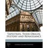 Tapestries, Their Origin, History And Renaissance door George Leland Hunter