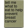 Tell Me What To Eat To Help Prevent Breast Cancer door Elaine Moquette-Magee