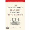 Ten Stupid Things That Keep Churches from Growing by Geoff Surratt