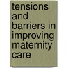 Tensions And Barriers In Improving Maternity Care door Ruth Deery