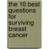 The 10 Best Questions for Surviving Breast Cancer
