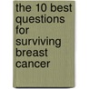 The 10 Best Questions for Surviving Breast Cancer door Dede Bonner
