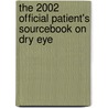 The 2002 Official Patient's Sourcebook On Dry Eye door Icon Health Publications