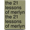 The 21 Lessons of Merlyn the 21 Lessons of Merlyn door Douglas Monroe