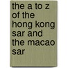 The A To Z Of The Hong Kong Sar And The Macao Sar by Shiu-Hing Lo