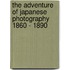 The Adventure of Japanese Photography 1860 - 1890