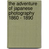 The Adventure of Japanese Photography 1860 - 1890 by Heidelberg