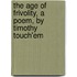 The Age Of Frivolity, A Poem, By Timothy Touch'Em