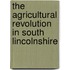 The Agricultural Revolution In South Lincolnshire