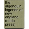 The Algonquin Legends Of New England (Dodo Press) door Charles G. Leland