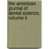 The American Journal Of Dental Science, Volume Ii