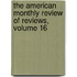 The American Monthly Review Of Reviews, Volume 16