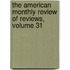 The American Monthly Review Of Reviews, Volume 31