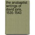 The Anabaptist Writings Of David Joris, 1535-1543
