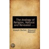 The Analogy Of Religion, Natural And Revealed ... door Joseph Butler