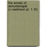 The Annals Of Ashurbanapal (V.Rawlinson Pl. 1-10) door Ashurbanipal