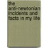 The Anti-Newtonian Incidents And Facts In My Life