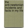 The Anti-Newtonian Incidents And Facts In My Life door William Isaacs Loomis