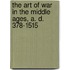 The Art Of War In The Middle Ages, A. D. 378-1515