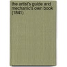 The Artist's Guide and Mechanic's Own Book (1841) door James Pilkington
