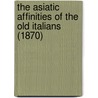The Asiatic Affinities Of The Old Italians (1870) door Robert Ellis