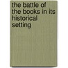 The Battle Of The Books In Its Historical Setting door Anne Elizabeth Burlingame