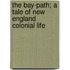 The Bay-Path; A Tale Of New England Colonial Life