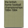 The British Home Football Championships 1884-1984 door Richard Samuel