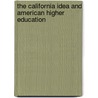 The California Idea and American Higher Education door John Aubrey Douglass