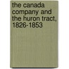 The Canada Company And The Huron Tract, 1826-1853 by Robert C. Lee