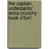 The Captain Underpants' Extra-Crunchy Book O'Fun! by Dav Pilkney