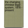 The Changing Chinese Legal System, 1978 - Present by Bin Liang