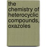 The Chemistry of Heterocyclic Compounds, Oxazoles door David C. Palmer