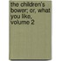 The Children's Bower; Or, What You Like, Volume 2