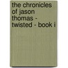 The Chronicles of Jason Thomas - Twisted - Book I by Brian White