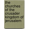The Churches Of The Crusader Kingdom Of Jerusalem door Denys Pringle