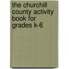 The Churchill County Activity Book for Grades K-6 by Unknown