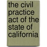 The Civil Practice Act Of The State Of California by Creed California